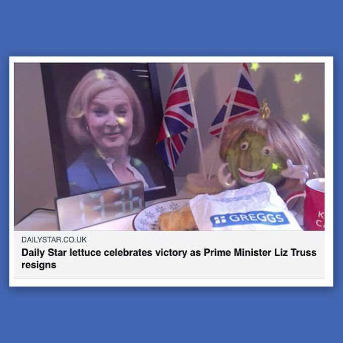 Daily Star tabloid headline "...lettuce celebrates victory as Prime Minister Liz Truss resigns" with video of portrait of Liz Truss and a head of lettuce in a wig among other stereotypical British tea items.